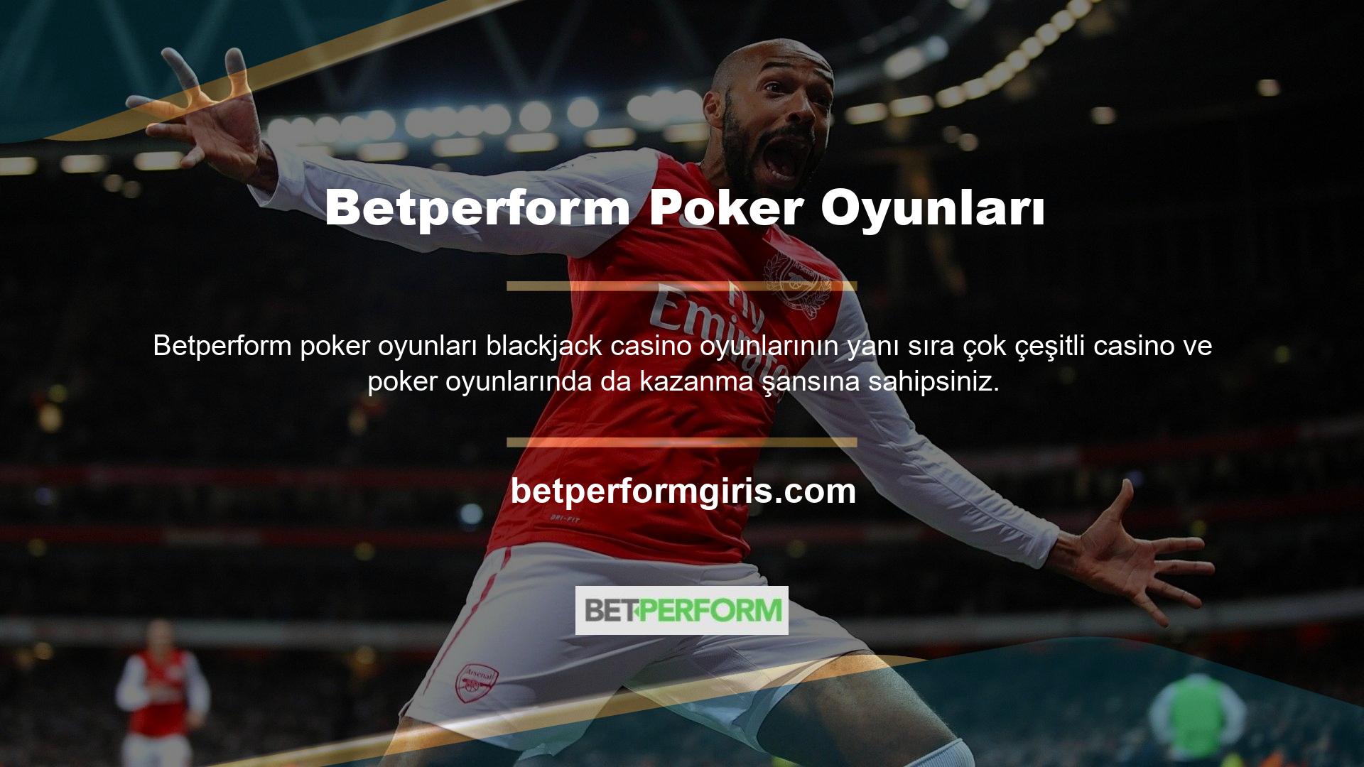 Betperform geniş casino ve poker oyunları yelpazesi, olağanüstü bir oyun atmosferinin yaratılmasına katkıda bulunacaktır